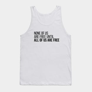 None of Us Are Free Until All of Us Are Free Tank Top